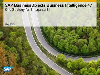 May 2013
SAP BusinessObjects Business Intelligence 4.1
One Strategy for Enterprise BI
 