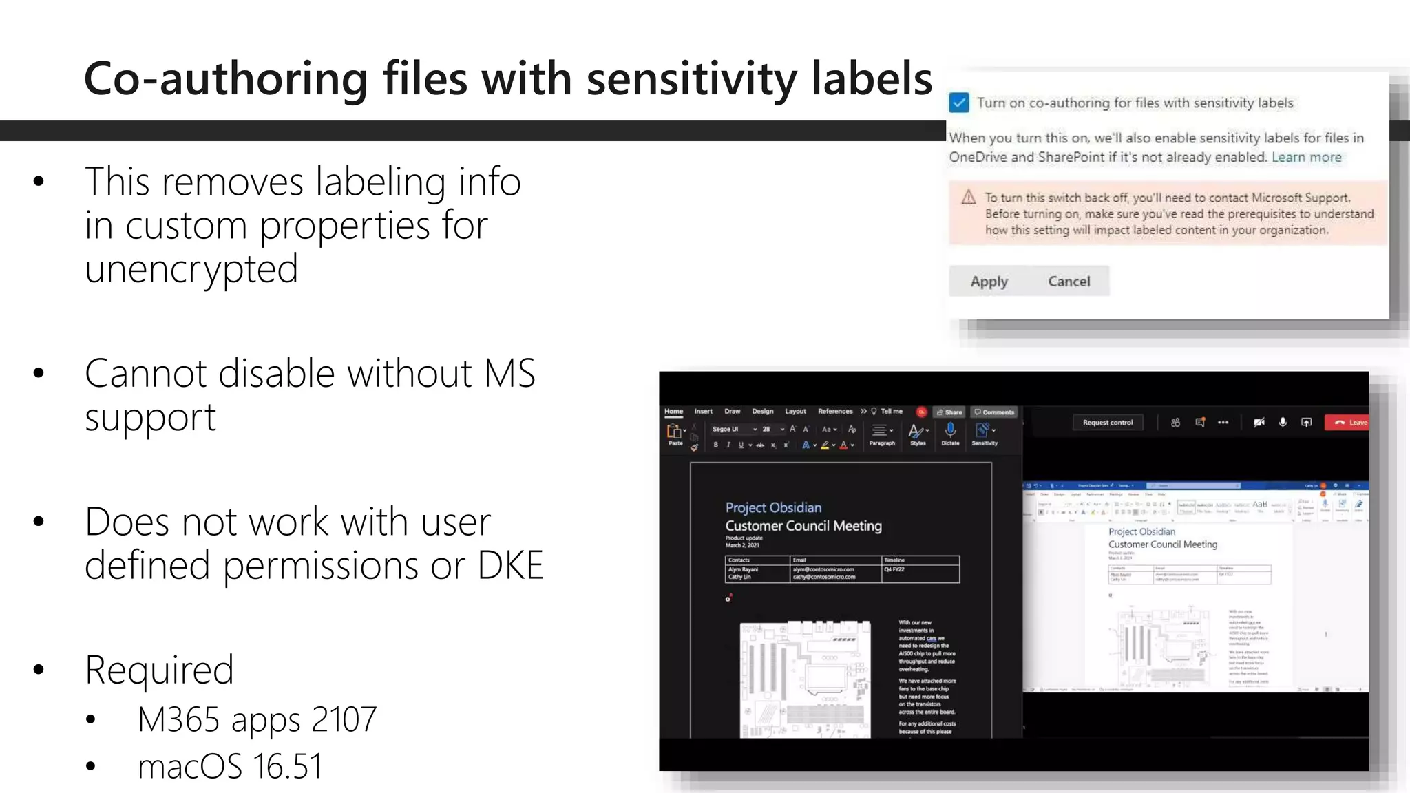 • This removes labeling info
in custom properties for
unencrypted
• Cannot disable without MS
support
• Does not work with user
defined permissions or DKE
• Required
• M365 apps 2107
• macOS 16.51
 