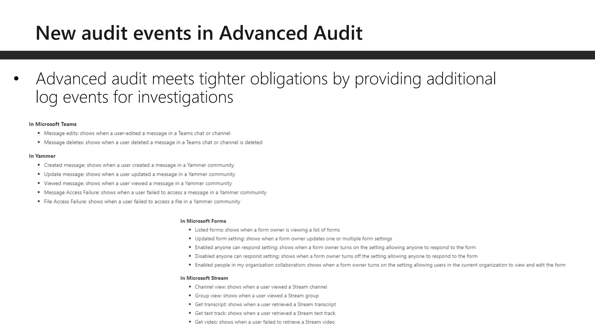 • Advanced audit meets tighter obligations by providing additional
log events for investigations
 