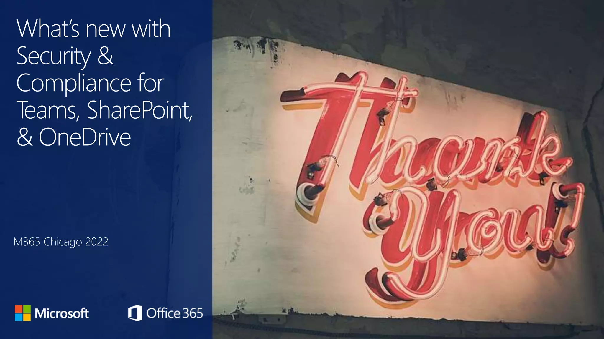 What’s new with
Security &
Compliance for
Teams, SharePoint,
& OneDrive
M365 Chicago 2022
 