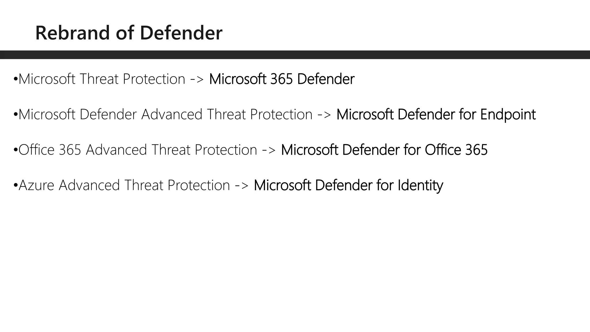 •Microsoft Threat Protection -> Microsoft 365 Defender
•Microsoft Defender Advanced Threat Protection -> Microsoft Defender for Endpoint
•Office 365 Advanced Threat Protection -> Microsoft Defender for Office 365
•Azure Advanced Threat Protection -> Microsoft Defender for Identity
 