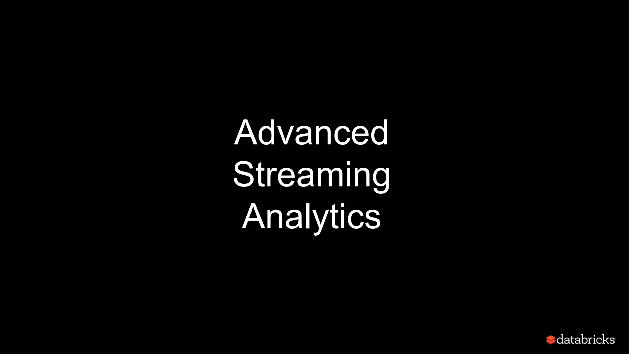 Advanced
Streaming
Analytics
 