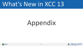 25
Appendix
What‘s New in XCC 13
 