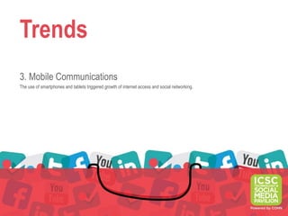 Trends
3. Mobile Communications
The use of smartphones and tablets triggered growth of internet access and social networking.
 