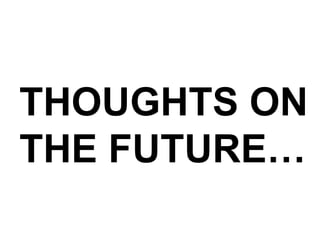 THOUGHTS ON THE FUTURE… 