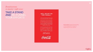 23
Brandactions
to matter right now:
TAKE A STAND
AND RE-FUNNEL
YOUR EFFORTS
Coca-Cola stopped all spending
in the Philippines to focus on
supporting recovery efforts.
 