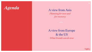 Agenda
A view from Europe
& the US  
What brands can do now
A view from Asia  
Planning for now and  
for recovery
6
 