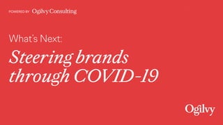 What’s Next:
Steering brands  
through COVID-19
POWERED BY
 