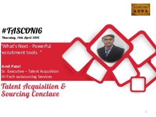 How to build a Sourcing
Team
Chinmay Chavan
Lead Trainer
SourcePro
“What's Next - Powerful
recruitment tools. ”
Amit Patel
Sr. Executive – Talent Acqusition
Hi-Tech outsourcing Services
1
 