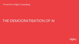 Powered by
THE DEMOCRATISATION OF AI
 