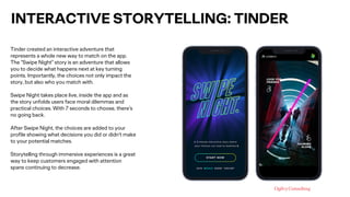 INTERACTIVE STORYTELLING: TINDER
Tinder created an interactive adventure that
represents a whole new way to match on the a...