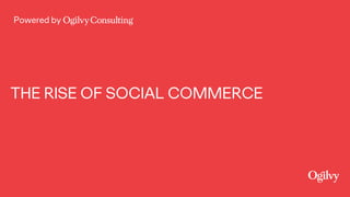 Powered by
THE RISE OF SOCIAL COMMERCE
 