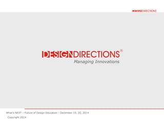 Managing InnovationsWhat’s NEXT – Future of Design Education - December 19, 20, 2014
Copyright 2014
Managing Innovations
 