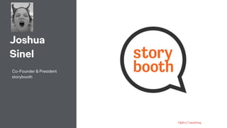 Joshua
Sinel
Co-Founder & President
storybooth
 