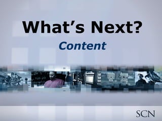 What’s Next? Content 