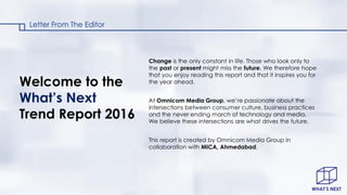 Welcome to the
What’s Next
Trend Report 2016
Change is the only constant in life. Those who look only to
the past or prese...