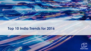 Top 10 India Trends for 2016
 