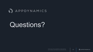 Questions?
45
© 2017 Cisco and/or its affiliates. All rights reserved.
APPDYNAMICS CONFIDENTIAL AND PROPRIETARY
 