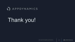 Thank you!
46
© 2017 Cisco and/or its affiliates. All rights reserved.
APPDYNAMICS CONFIDENTIAL AND PROPRIETARY
 