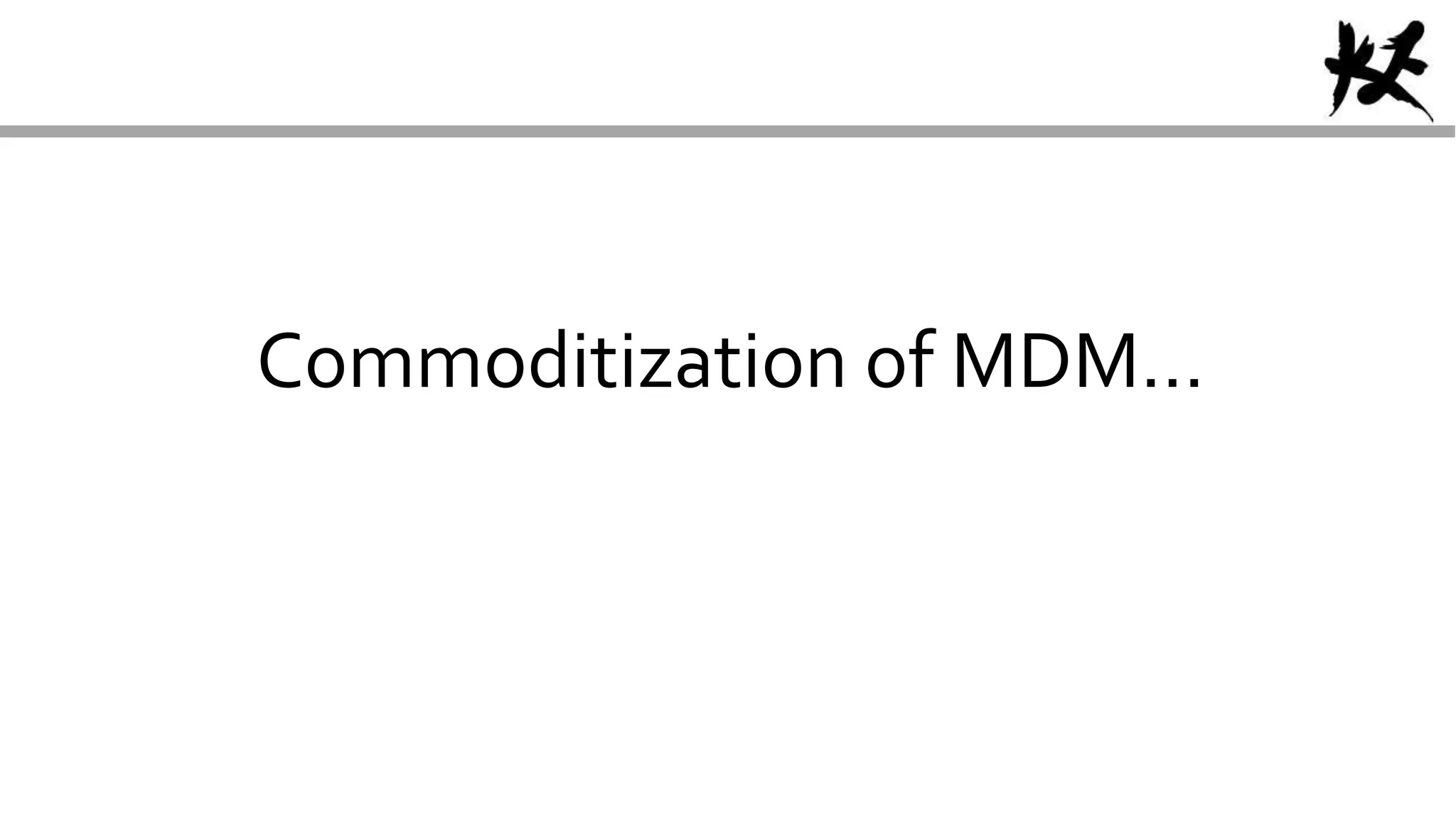 Commoditization of MDM…
 
