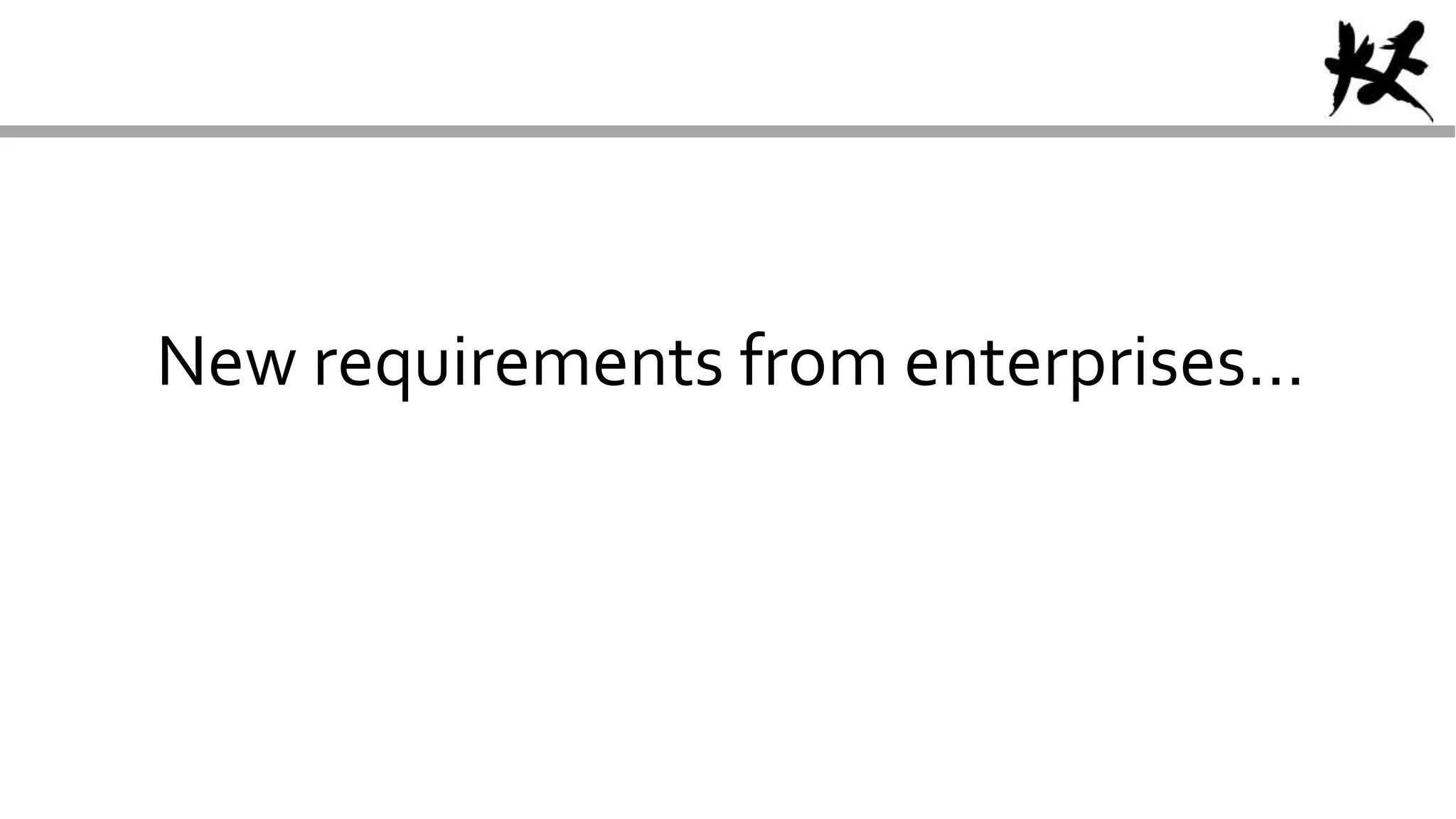 New requirements from enterprises…
 