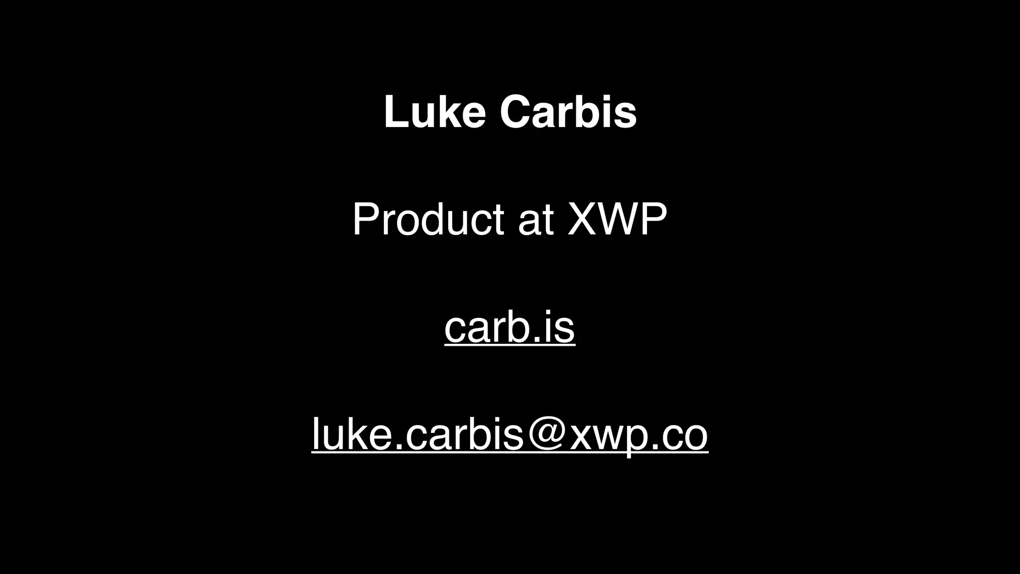 Luke Carbis
 
Product at XWP
carb.is
luke.carbis@xwp.co
 