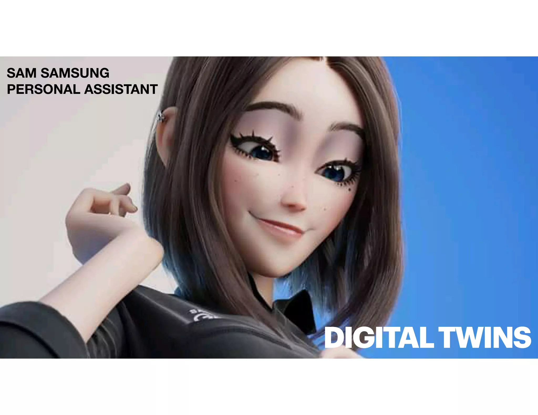 SAM SAMSUNG
PERSONAL ASSISTANT
DIGITALTWINS
 