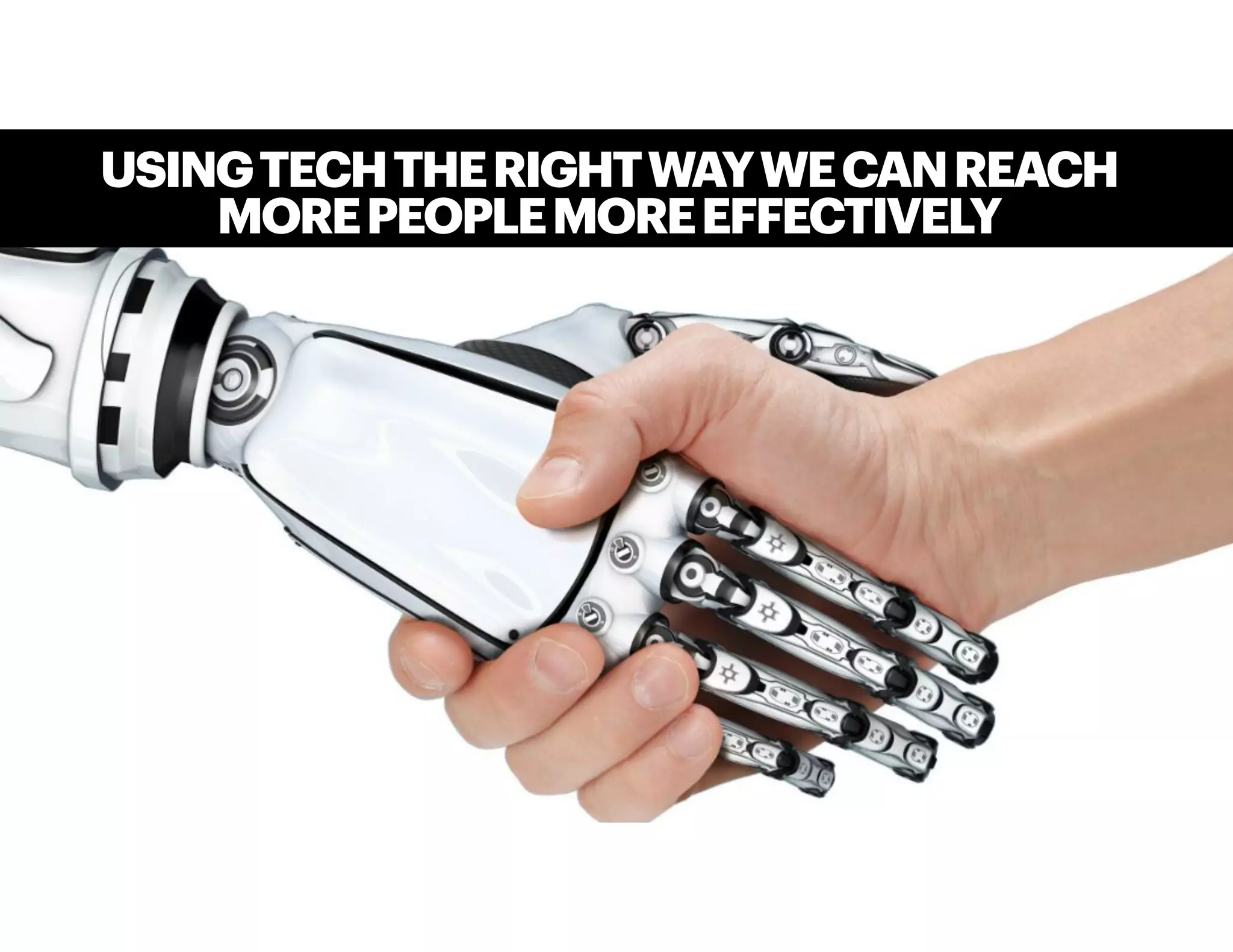 USINGTECHTHERIGHTWAYWECANREACH
MOREPEOPLEMOREEFFECTIVELY
 