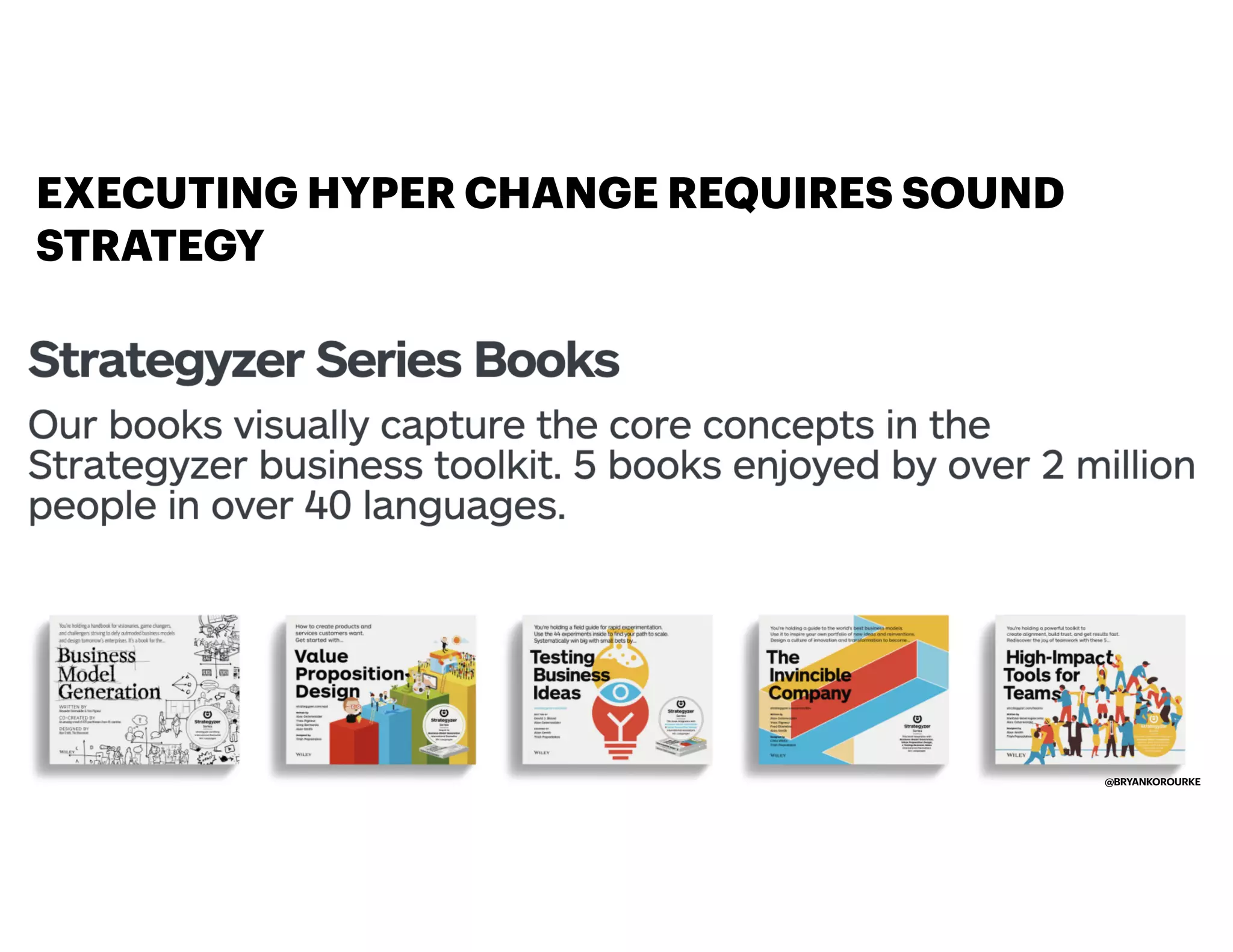 EXECUTING HYPER CHANGE REQUIRES SOUND
STRATEGY
@BRYANKOROURKE
 