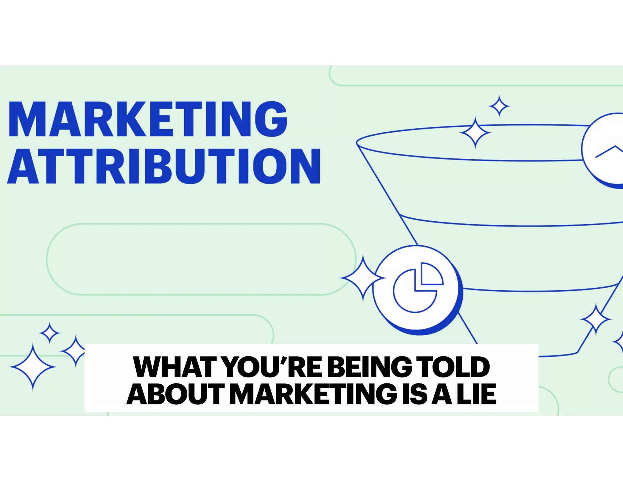 WHATYOU’REBEINGTOLD
ABOUTMARKETINGISALIE
 