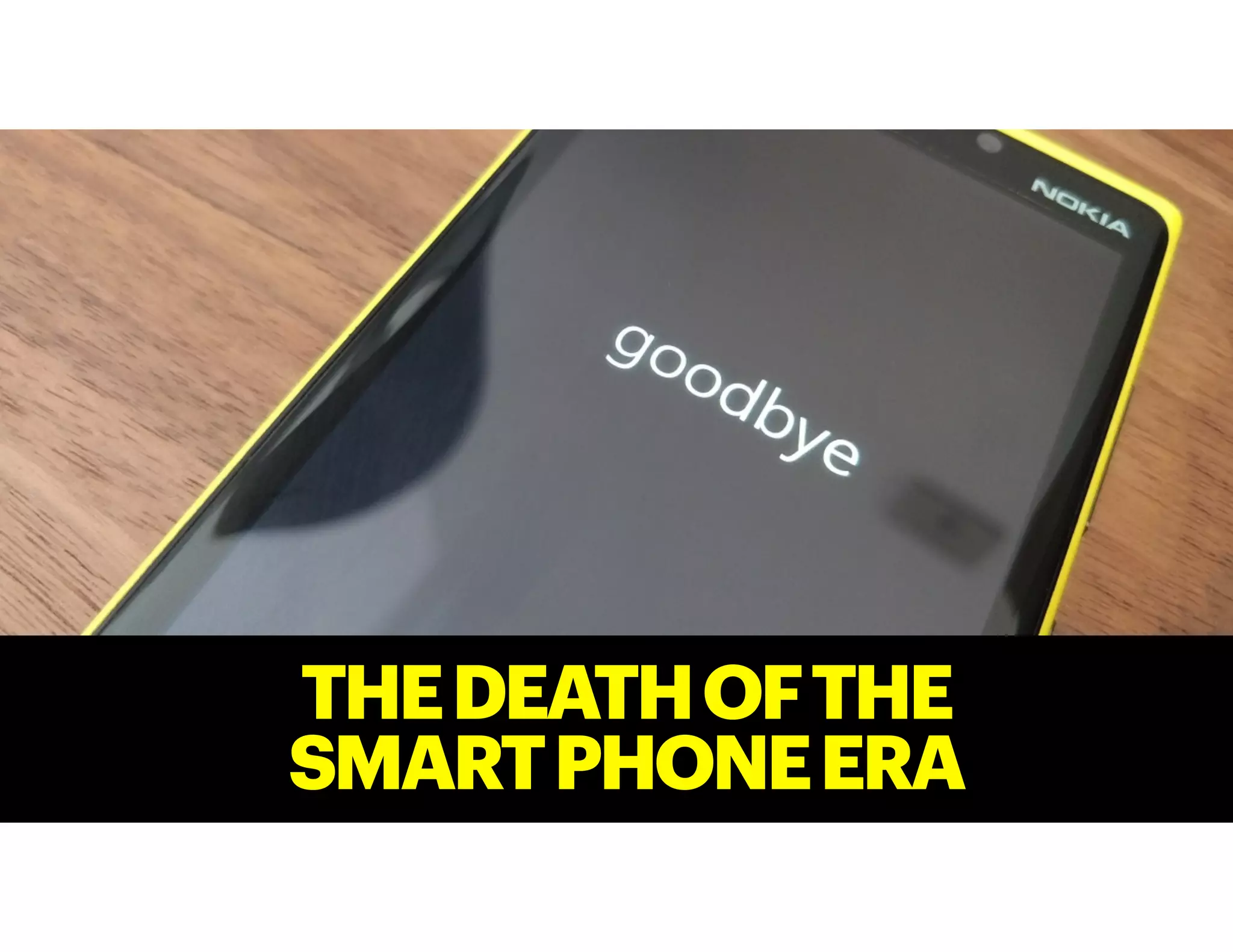THEDEATHOFTHE
SMARTPHONEERA
 