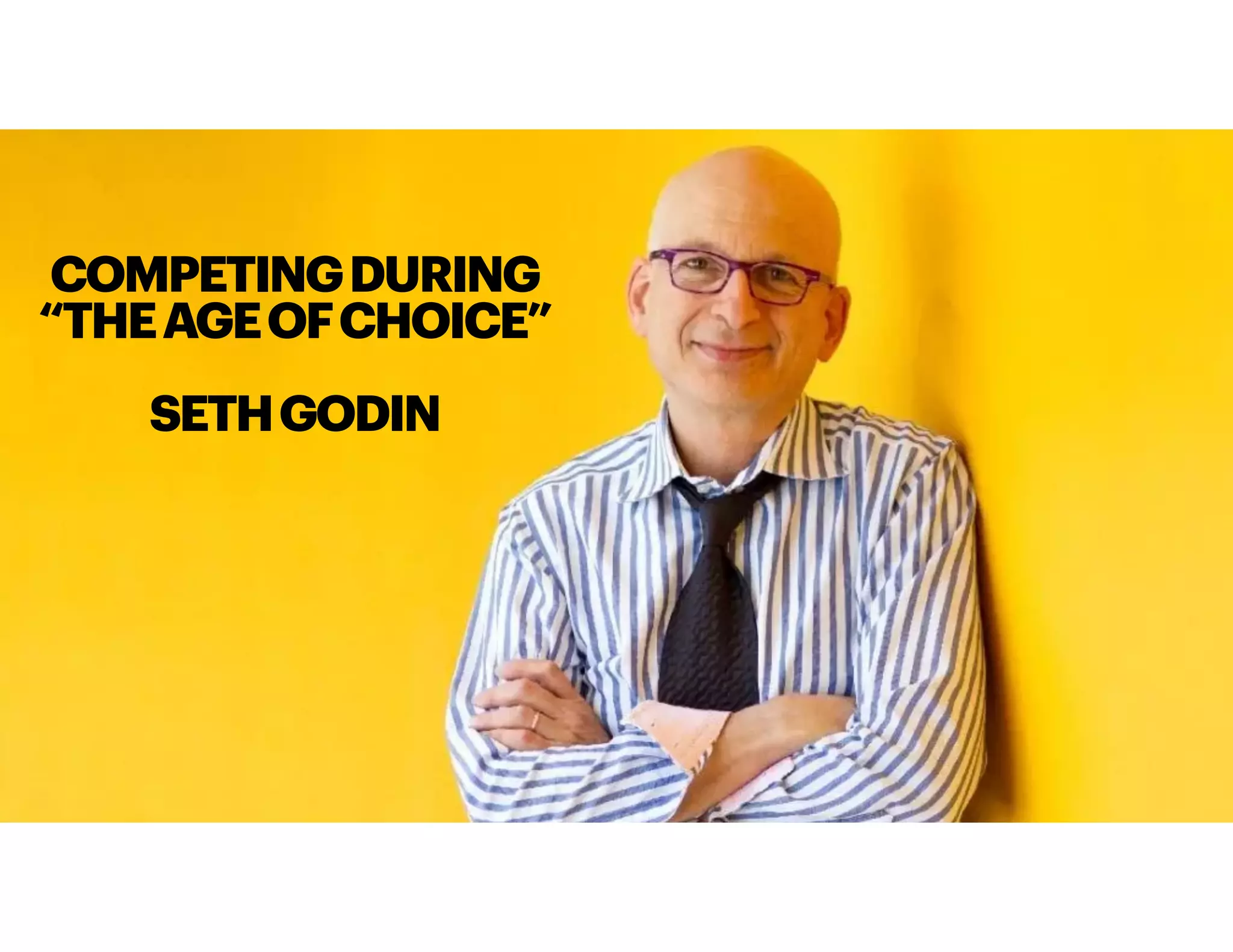 COMPETINGDURING
“THEAGEOFCHOICE”
SETHGODIN
 