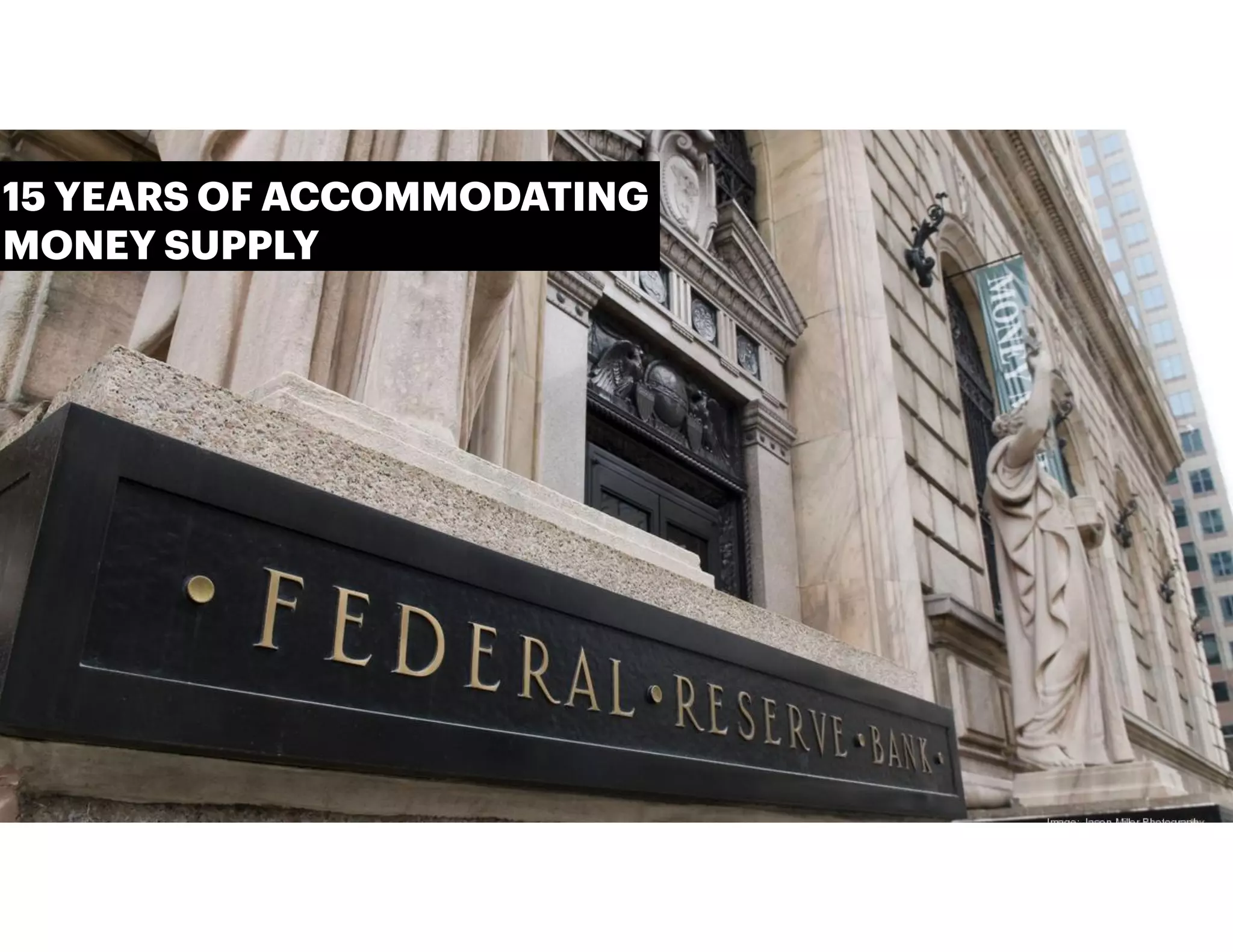 15 YEARS OF ACCOMMODATING
MONEY SUPPLY
 