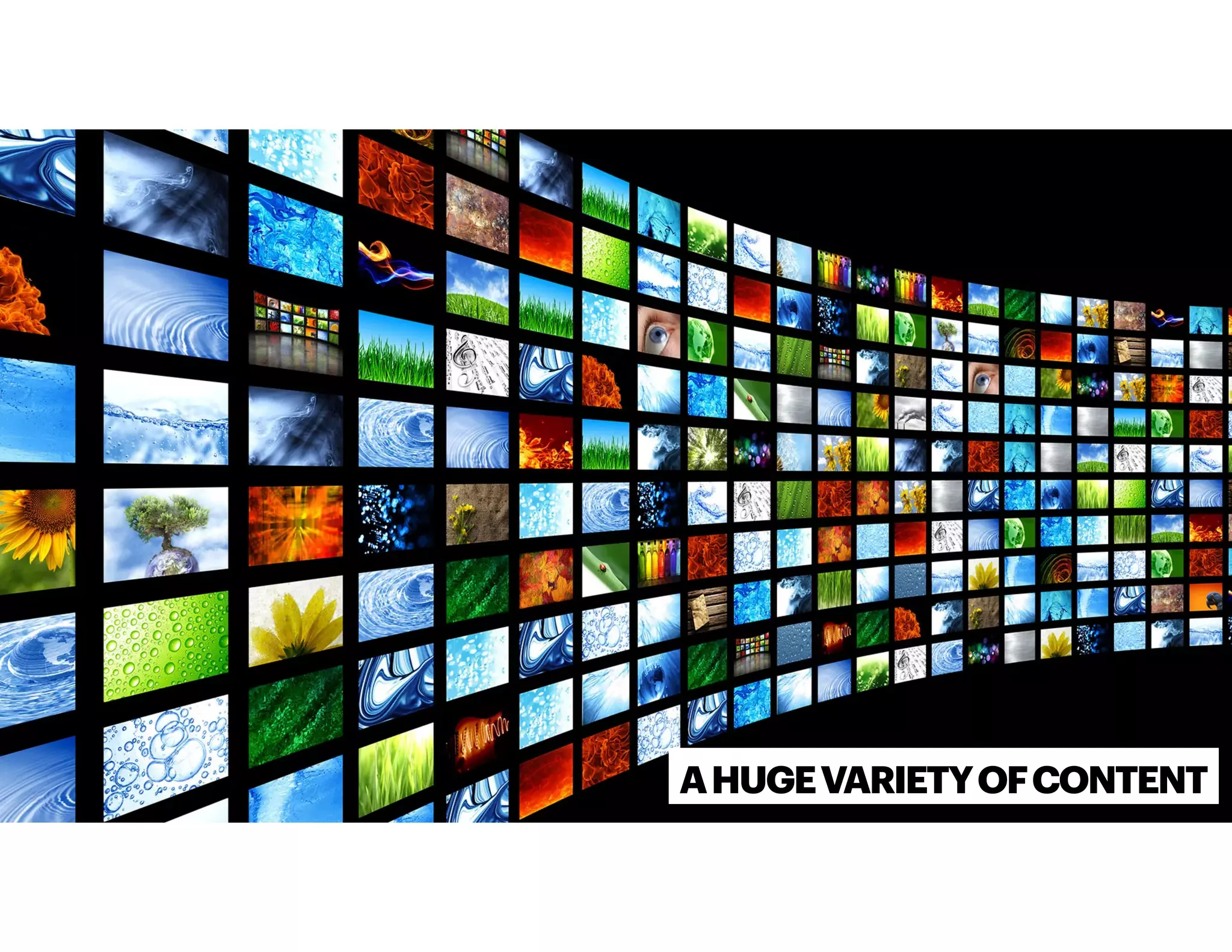 AHUGEVARIETYOFCONTENT
 