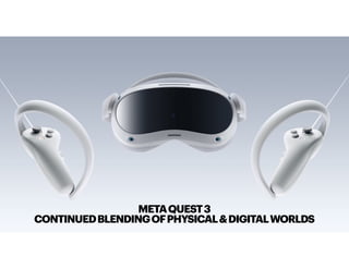 METAQUEST3
CONTINUEDBLENDINGOFPHYSICAL&DIGITALWORLDS
 