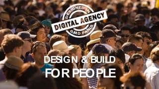 DESIGN & BUILD
FORPEOPLE
 