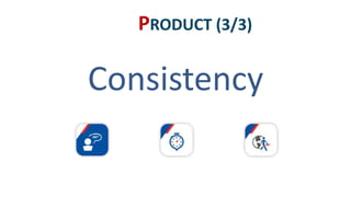 Consistency
PRODUCT (3/3)
 