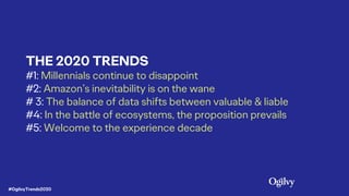 THE 2020 TRENDS
#1: Millennials continue to disappoint
#2: Amazon’s inevitability is on the wane
# 3: The balance of data ...