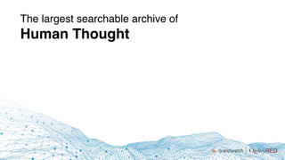 The largest searchable archive of
Human Thought
 