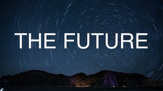 THE FUTURE
 