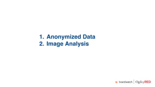 1. Anonymized Data
2. Image Analysis
3. Speed
 