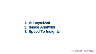 1. Anonymized
2. Image Analysis
3. Speed To Insights
 