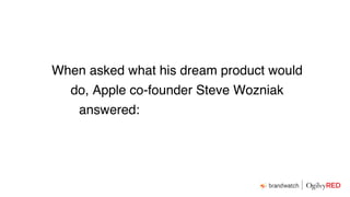 When asked what his dream product would
do, Apple co-founder Steve Wozniak
answered: “give me more time”.
 
