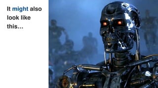 It might also
look like
this…
 