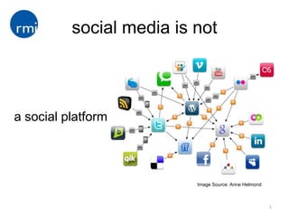 social media is not



a social platform




                          Image Source: Anne Helmond



                                                       1
 