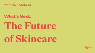 What’s Next:
The Future  
of Skincare
Powered by
 
