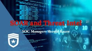 SOAR and Threat Intel
SOC Managers Should Know
 