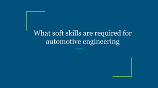 What soft skills are required for automotive engineering | PPT