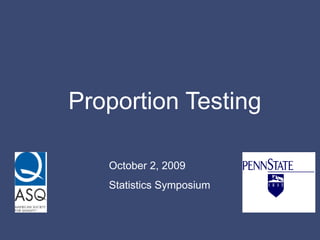 Proportion Testing Chris Connors, Ph.D. Jay Armstrong, MSc., M.C.E. October 2, 2009 Statistics Symposium 