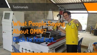 Testimonials
24
What People Saying
About OMNI?
Click to find out..
 